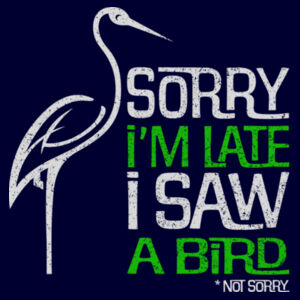 Sorry I'm Late I saw a Bird - AS Colour Mens Staple T shirt Design